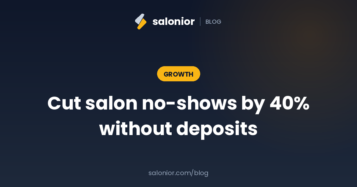 How to cut salon no-shows by 40% (without charging deposits)