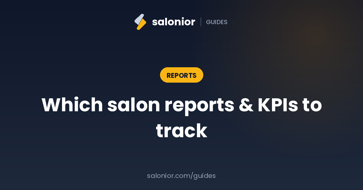 Which salon reports to track (and how to actually read them)